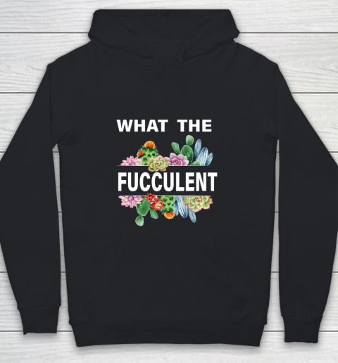 What The Succulents Plants Gardening Funny Cactus What The Fucculent Youth Hoodie