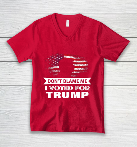 Don t Blame Me I Voted For Trump Shirt V-Neck T-Shirt 6