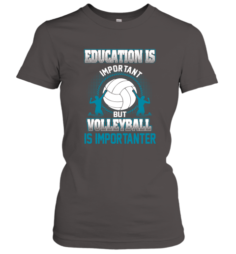 Education Is Important But Volleyball Is Importanter Women's T-Shirt 3
