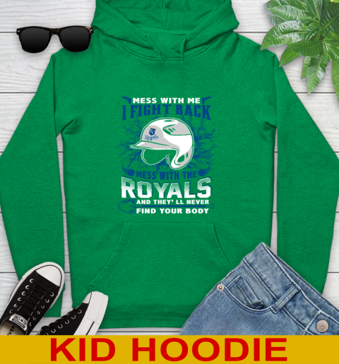 MLB Baseball Kansas City Royals Mess With Me I Fight Back Mess With My Team And They'll Never Find Your Body Shirt Youth Hoodie 8