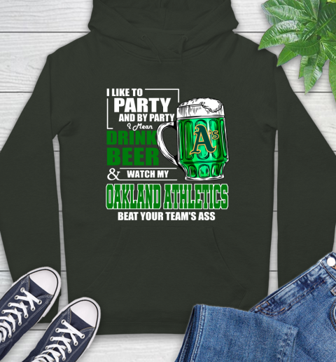 MLB I Like To Party And By Party I Mean Drink Beer And Watch My Oakland Athletics Beat Your Team's Ass Baseball Hoodie 12