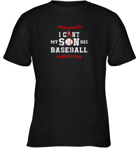 I Can't My Son Has Baseball Shirt Baseball Dad Mom Youth T-Shirt