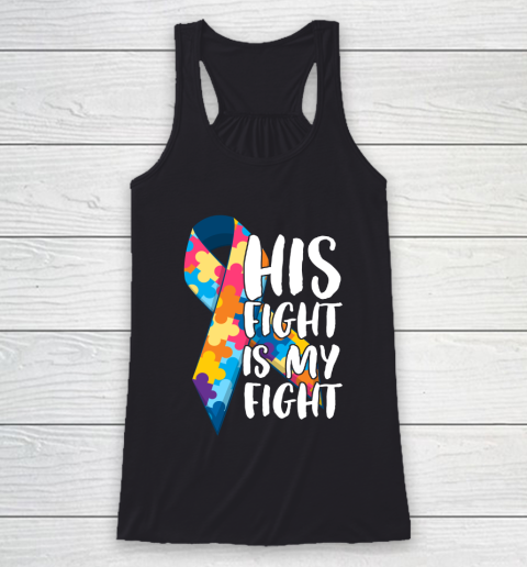 His Fight Is My Fight Autism Awareness and Support Racerback Tank