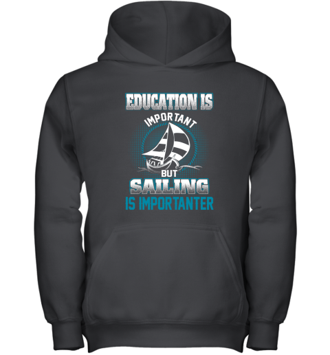 Education Is Important But Sailing Is Importanter Youth Hoodie