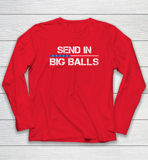 Send In Big Balls Long Sleeve T-Shirt 6