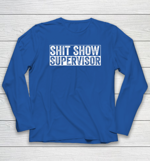 Cool Shit Show Supervisor Hilarious Vintage For Adults Long Sleeve T-Shirt 5