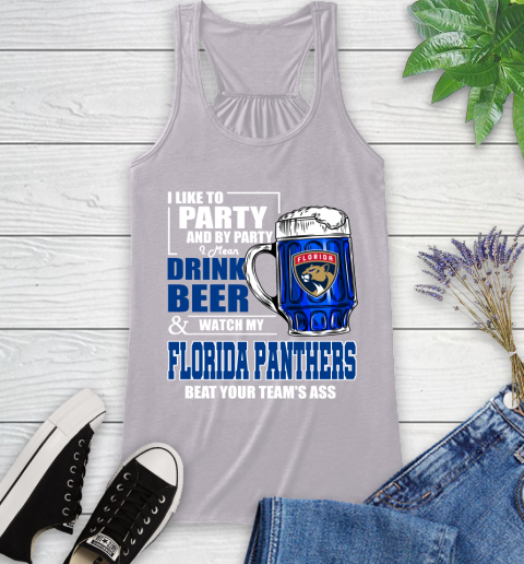 NHL I Like To Party And By Party I Mean Drink Beer And Watch My Florida Panthers Beat Your Team's Ass Hockey Racerback Tank 4