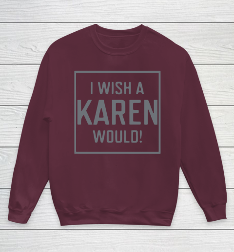 I Wish A Karen Would Youth Sweatshirt 5