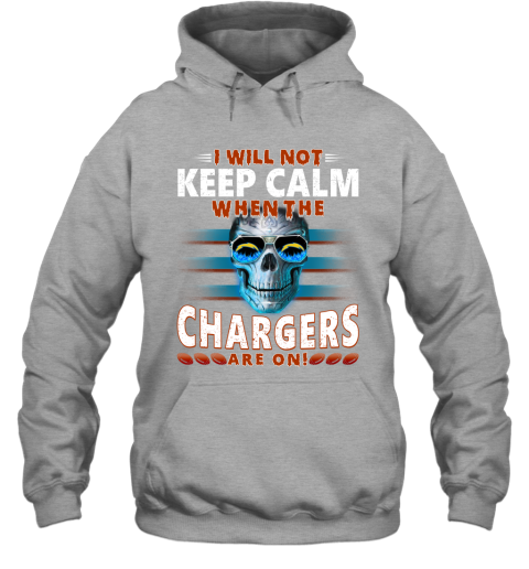 NFL I Will Not Keep Calm When The Los Angeles Chargers Are On Skull Football Sports lHKY6HjsKlz hoodie 23 95 151514 front sport grey