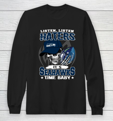 Listen Haters It is SEAHAWKS Time Baby NFL Long Sleeve T-Shirt