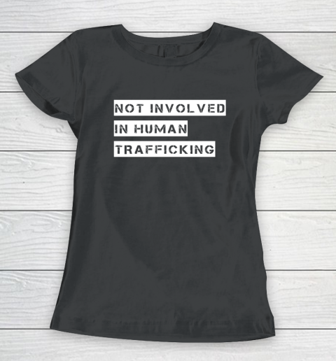 Not Involved In Human Trafficking Shirt Funny Human Rights Women's T-Shirt