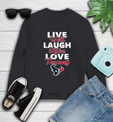 NFL Football Houston Texans Live Well Laugh Often Love Shirt Sweatshirt