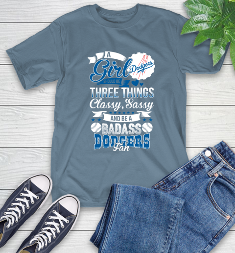 Los Angeles Dodgers MLB Baseball A Girl Should Be Three Things Classy Sassy And A Be Badass Fan T-Shirt 8