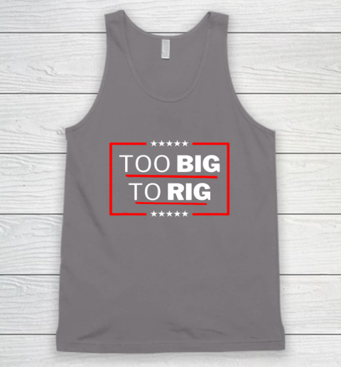 Too Big To Rig Saying Trump 2024 Funny Trump Quote Tank Top 5