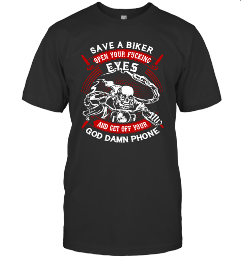 Save A Biker Eyes And Get Off Your God Damn Phone T-Shirt
