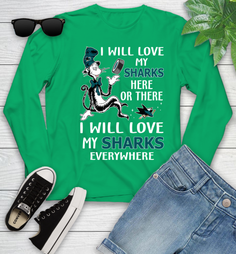 NHL Hockey San Jose Sharks I Will Love My Sharks Everywhere Dr Seuss Shirt Youth Long Sleeve 6