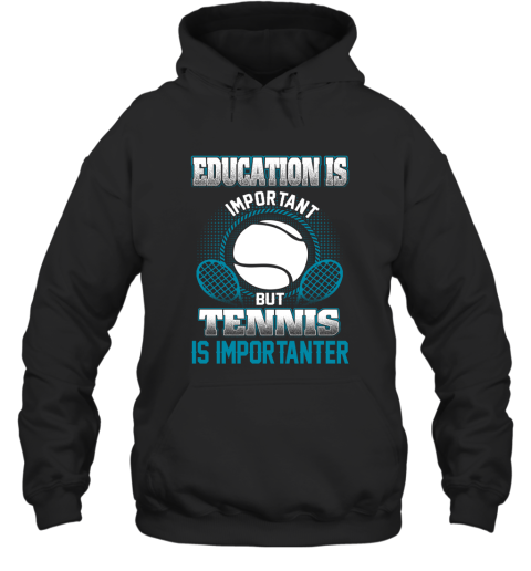 Education Is Important But Tennis Is Importanter Hoodie