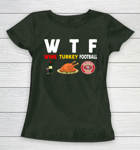 San Francisco 49ers Giving Day WTF Wine Turkey Football NFL Women's T-Shirt 4