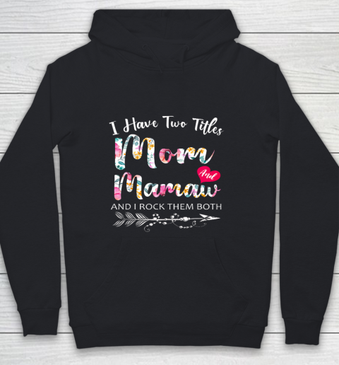 I Have Two Titles Mom And Mamaw Flowers Floral Mother s Day Youth Hoodie