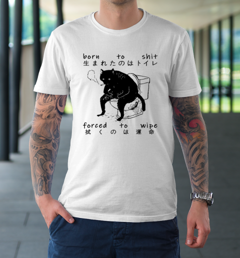 Born To Shit Forced To Wipe Cat Japanese T-Shirt