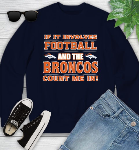 NFL If It Involves Football And The Denver Broncos Count Me In Sports Youth Sweatshirt 3