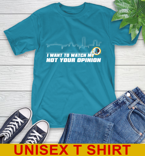 Washington Redskins NFL I Want To Watch My Team Not Your Opinion T-Shirt 9
