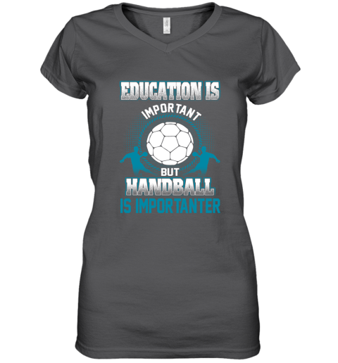 Education Is Important But Handball Is Importanter Women's V-Neck T-Shirt 3