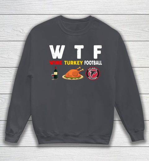 Atlanta Falcons Giving Day WTF Wine Turkey Football NFL Sweatshirt 4