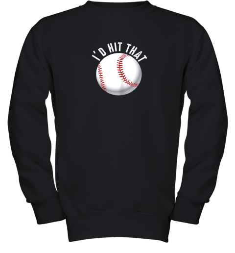 I'd Hit That Funny Baseball Shirt For Fans Players Youth Sweatshirt
