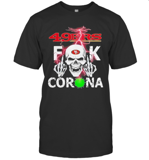 Skull San Francisco 49Ers Fuck Coronavirus T-Shirt