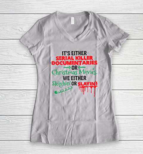 It's Either Serial Killer Documentaries Or Christmas Movies Women's V-Neck T-Shirt