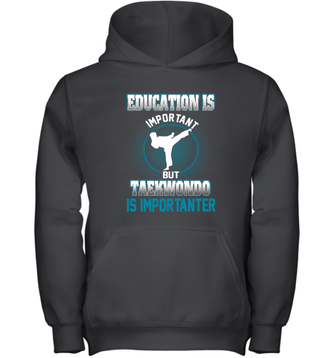 Education Is Important But Taekwondo Is Importanter Youth Hoodie