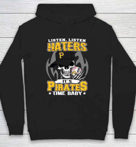 Listen Haters It is PIRATES Time Baby MLB Hoodie