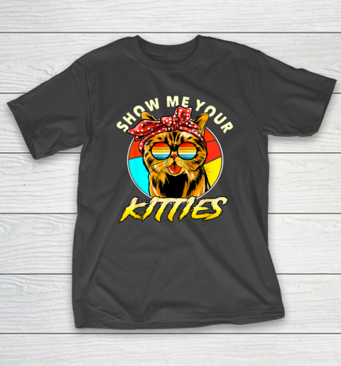 Show Me Your Kitties Funny Cute Cat Tomcat For Cat Lovers T-Shirt
