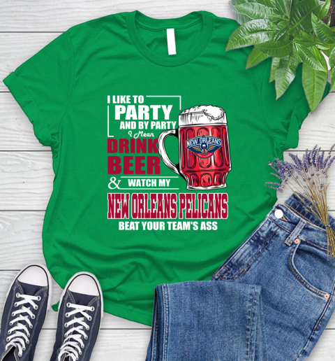 NBA Drink Beer and Watch My New Orleans Pelicans Beat Your Team's Ass Basketball Women's T-Shirt 9