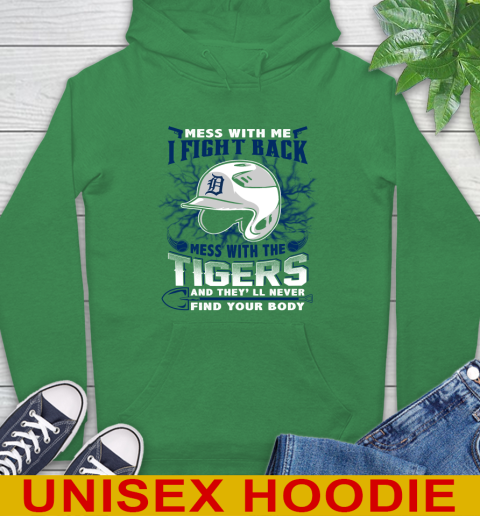 MLB Baseball Detroit Tigers Mess With Me I Fight Back Mess With My Team And They'll Never Find Your Body Shirt Hoodie 8