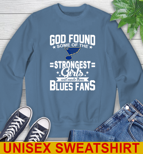 St.Louis Blues NHL Football God Found Some Of The Strongest Girls Adoring Fans Sweatshirt 10