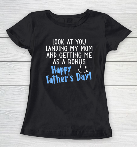 Funny Dad Look At You Landing My Mom Getting Me As A Bonus Women's T-Shirt