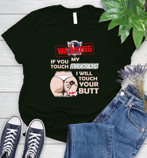 Dallas Mavericks NBA Basketball Warning If You Touch My Team I Will Touch My Butt Women's T-Shirt 6