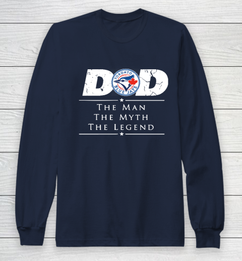 Toronto Blue Jays MLB Baseball Dad The Man The Myth The Legend Long Sleeve T-Shirt - Image 3