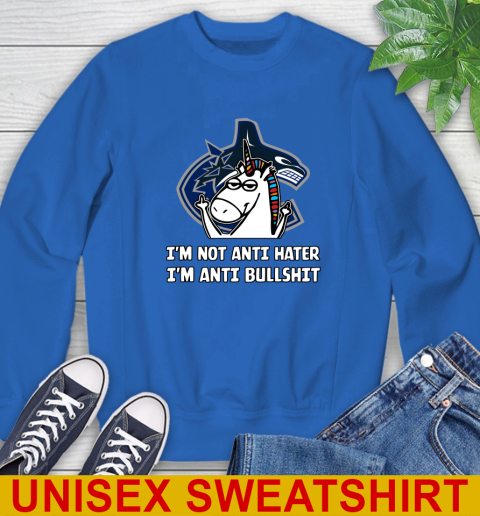 Vancouver Canucks NHL Hockey Unicorn I'm Not Anti Hater I'm Anti Bullshit Sweatshirt - Image 10