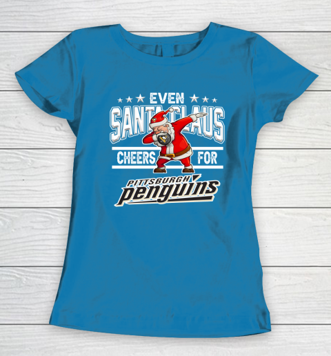 Pittsburgh Penguins Even Santa Claus Cheers For Christmas NHL Women's T-Shirt 6