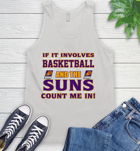 NBA If It Involves Basketball And Phoenix Suns Count Me In Sports Tank Top