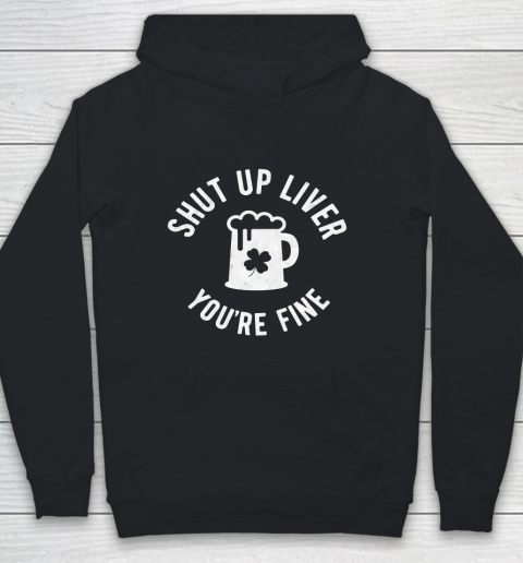 Beer Lover Funny Shirt St Patrick's Day  Shut Up Liver You're Fine  Beer Drinking Youth Hoodie