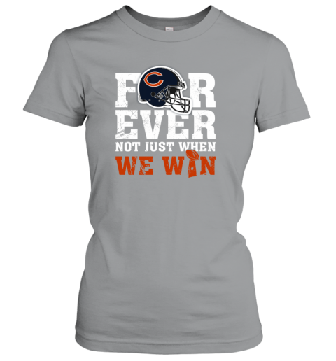 NFL Forever Chicago Bears Not Just When We WiN Women's T-Shirt