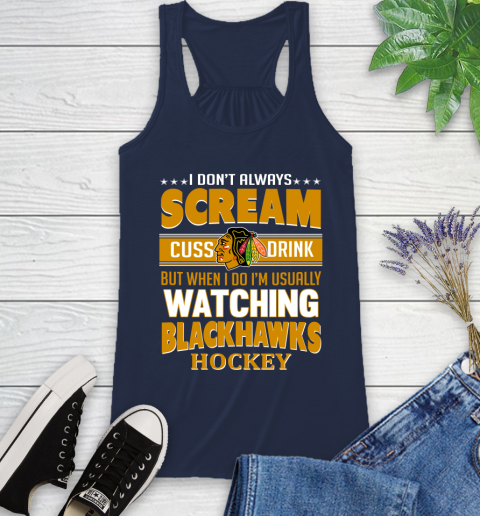 Chicago Blackhawks NHL Hockey I Scream Cuss Drink When I'm Watching My Team Racerback Tank 9