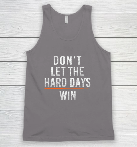 Don't Let The Hard Days Win Tank Top 5