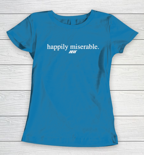 Happily Miserable Women's T-Shirt 6