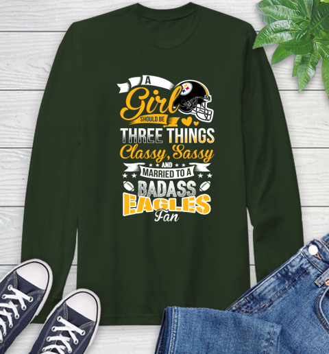 Pittsburgh Steelers NFL Football A Girl Should Be Three Things Classy Sassy And A Be Badass Fan Long Sleeve T-Shirt 7