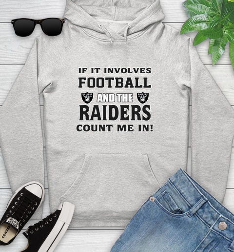 NFL If It Involves Football And The Oakland Raiders Count Me In Sports Youth Hoodie